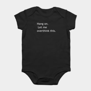 Hang on Let me overthink this Baby Bodysuit